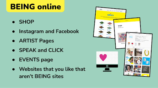 A slide with title "BEING online" and a list of bullet points with the following items: SHOP, Instagram and Facebook, ARTIST Pages, SPEAK and CLICK, EVENTS page, Websites that you like that aren't BEING sites. On the right of the slide are some small layered images showing screen captures from the BEING website and Instagram feed, along with a small illustration of a desktop computer screen with a heart on it.